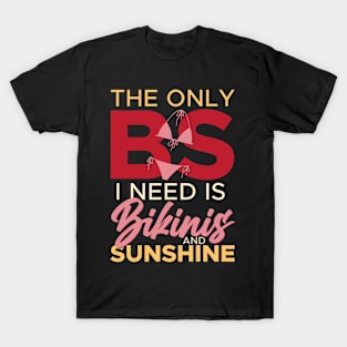 The Only BS I Need Is Bikinis and Sunshine Beach Vacation T-Shirt